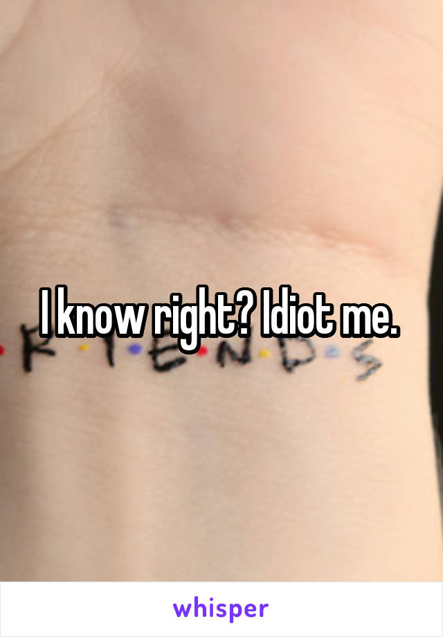 I know right? Idiot me. 