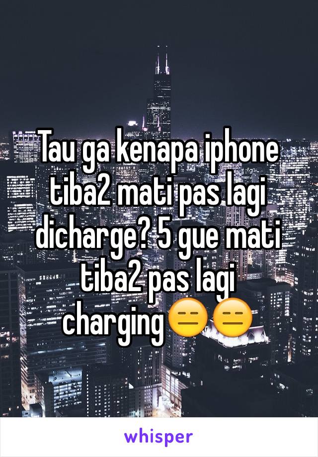 Tau ga kenapa iphone tiba2 mati pas lagi dicharge? 5 gue mati tiba2 pas lagi charging😑😑