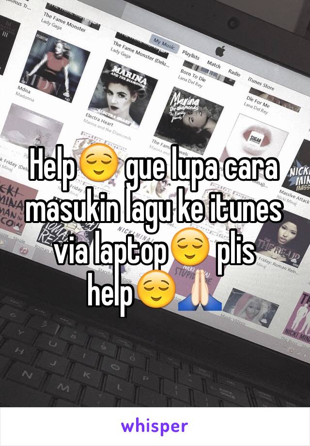 Help😌 gue lupa cara masukin lagu ke itunes via laptop😌 plis help😌🙏🏻