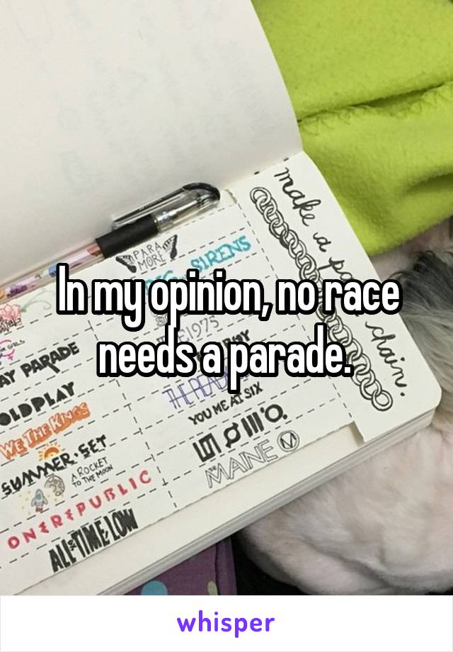 In my opinion, no race needs a parade. 