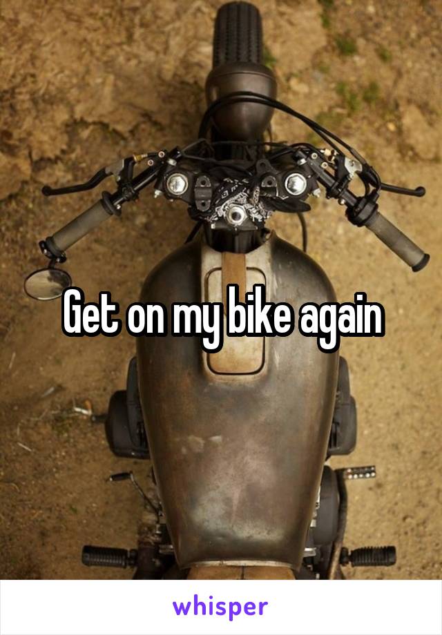 Get on my bike again