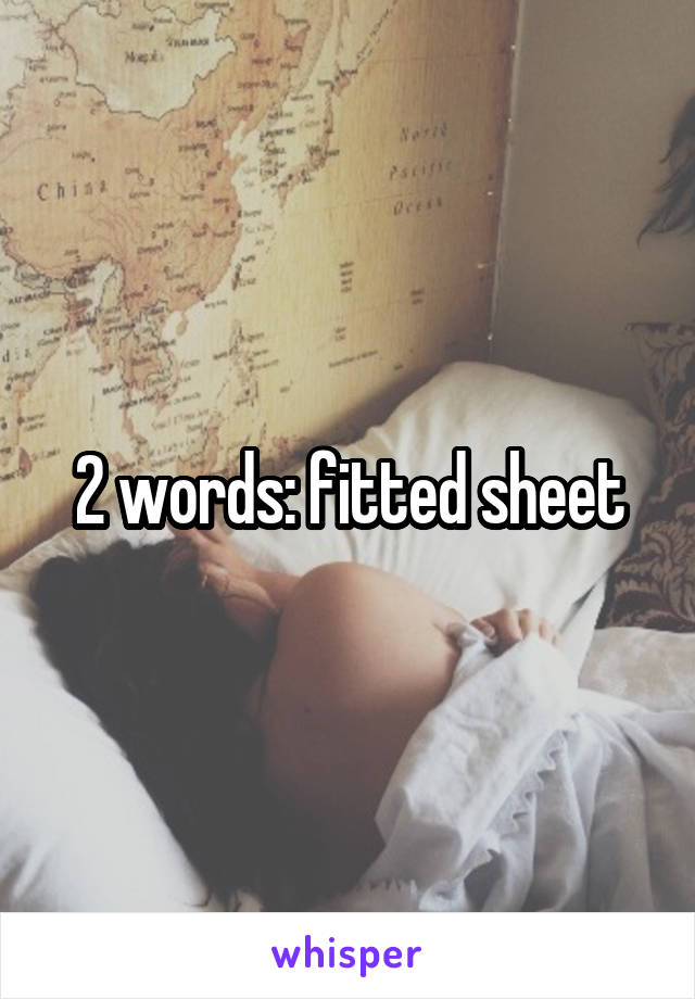 2 words: fitted sheet