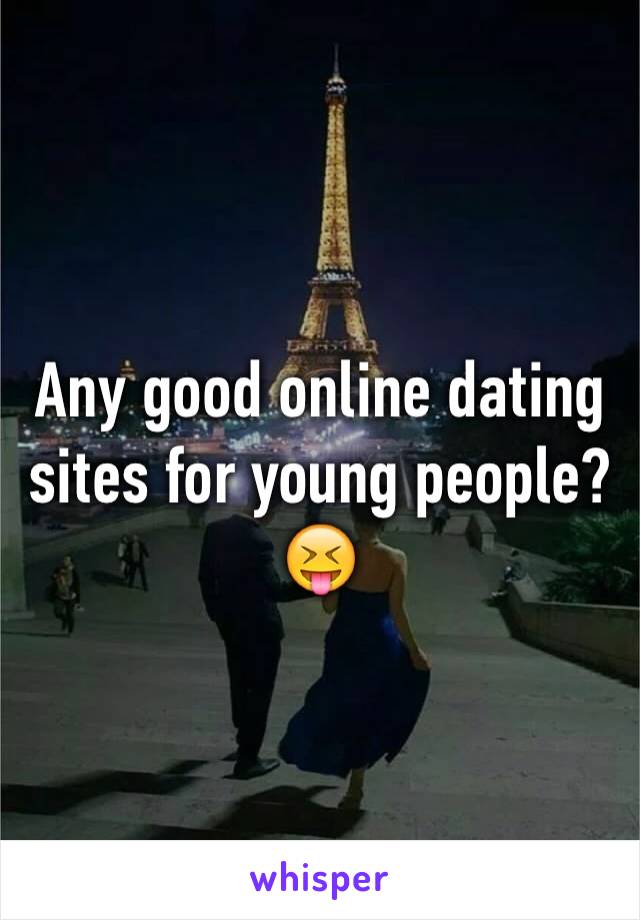 Any good online dating sites for young people?
😝