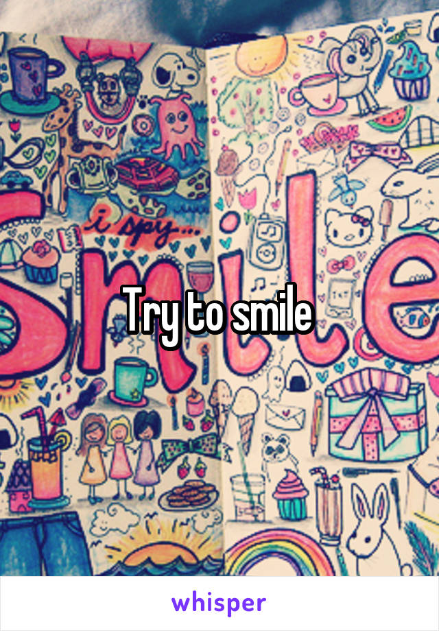 Try to smile 