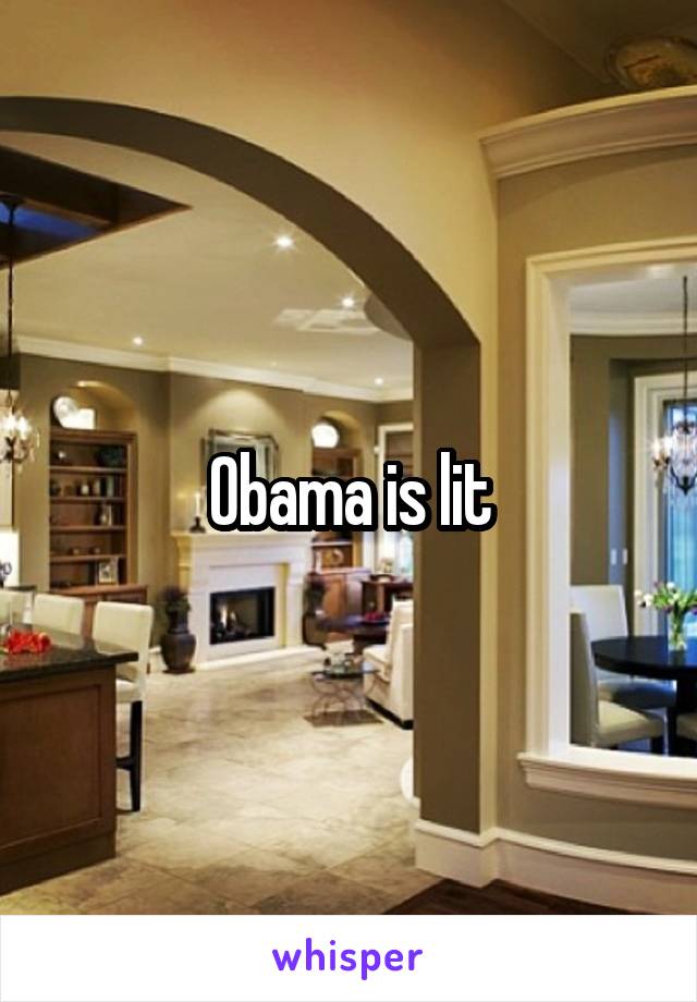 Obama is lit