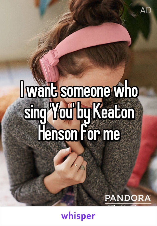 I want someone who sing 'You' by Keaton Henson for me