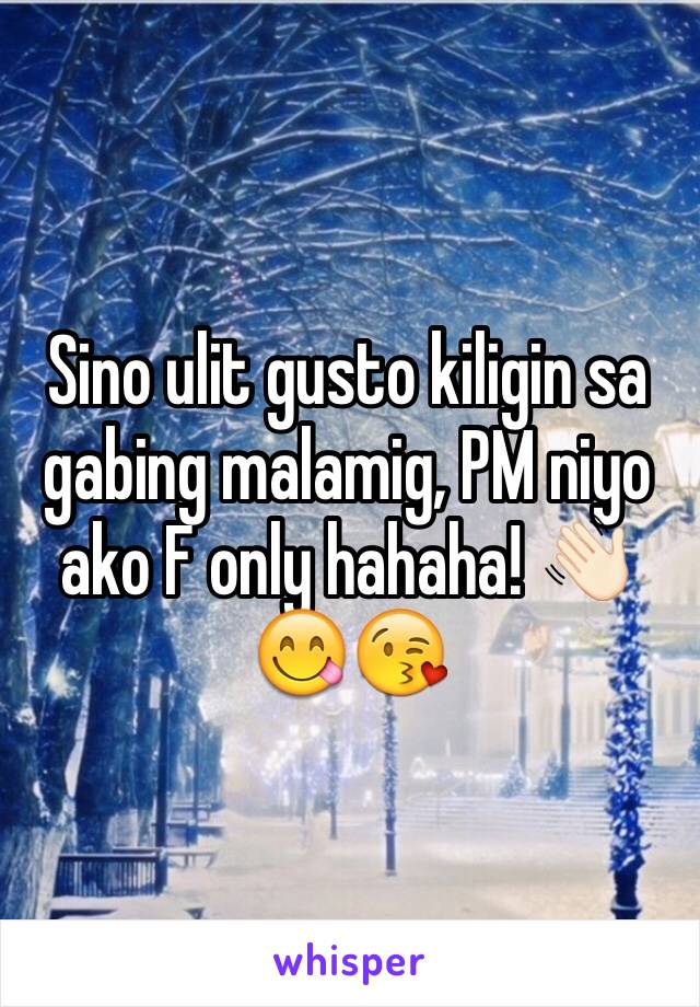 Sino ulit gusto kiligin sa gabing malamig, PM niyo ako F only hahaha! 👋🏻😋😘