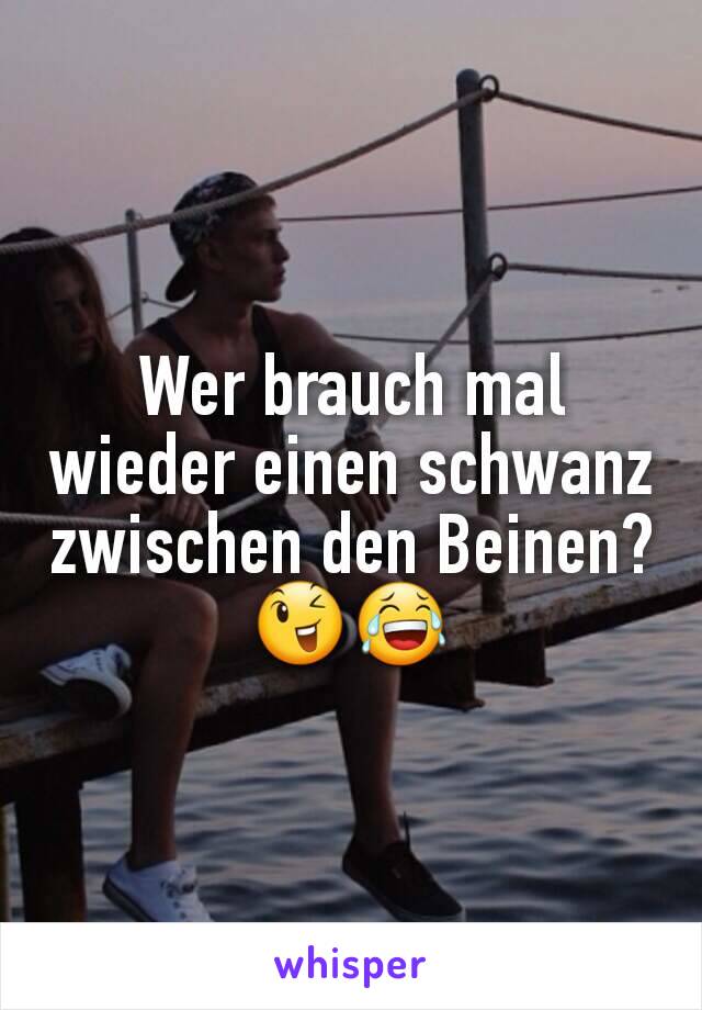 Wer brauch mal wieder einen schwanz zwischen den Beinen?😉😂