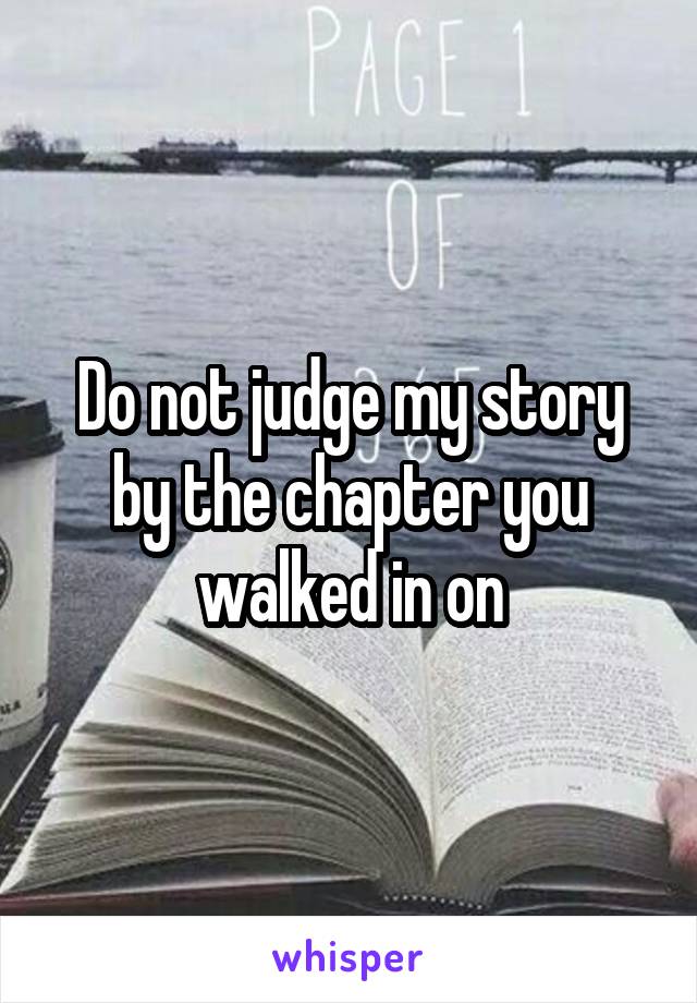 Do not judge my story by the chapter you walked in on