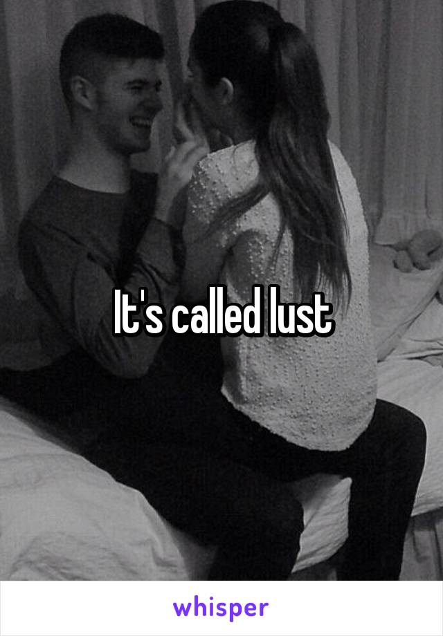 It's called lust