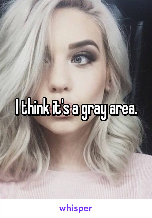 I think it's a gray area.