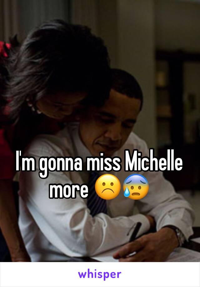 I'm gonna miss Michelle more ☹️😰