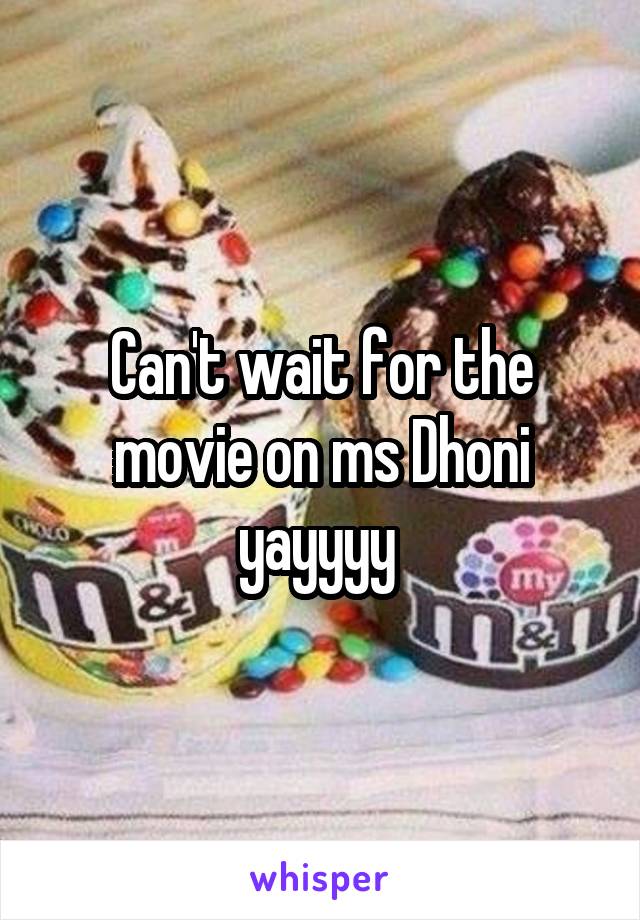 Can't wait for the movie on ms Dhoni yayyyy 