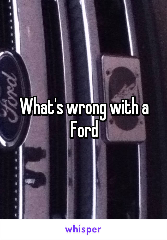 What's wrong with a Ford