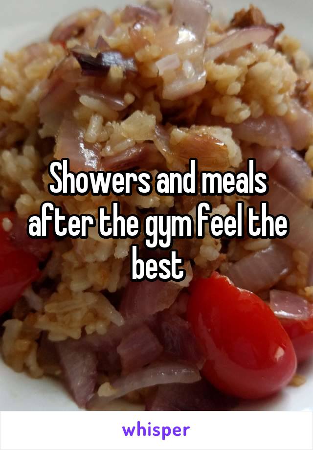 Showers and meals after the gym feel the best