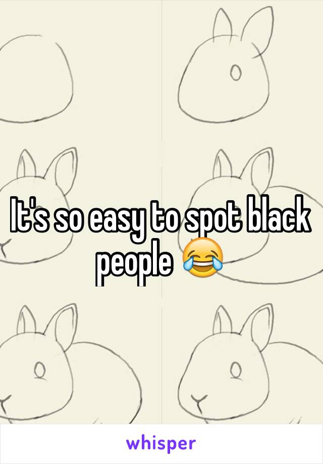 It's so easy to spot black people 😂