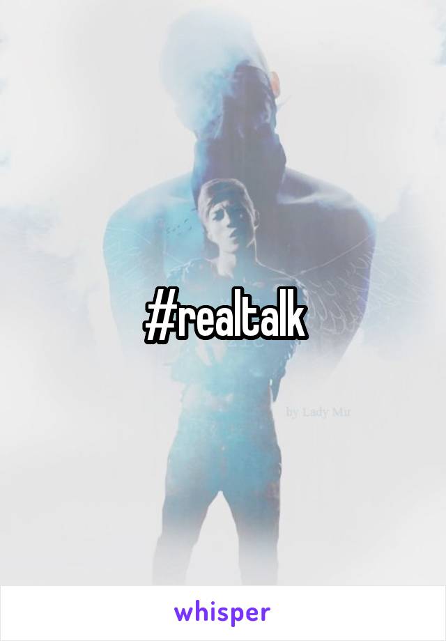 #realtalk