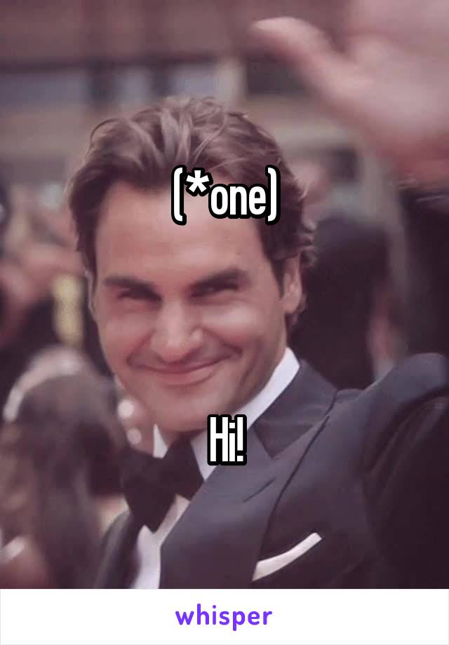 (*one)



Hi!