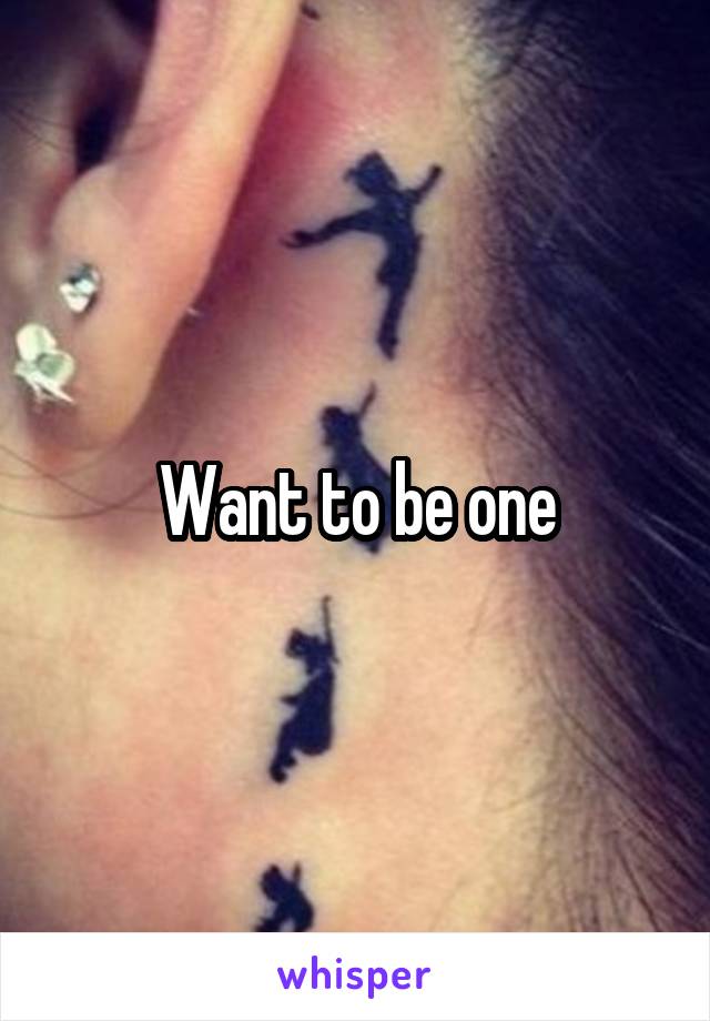 Want to be one