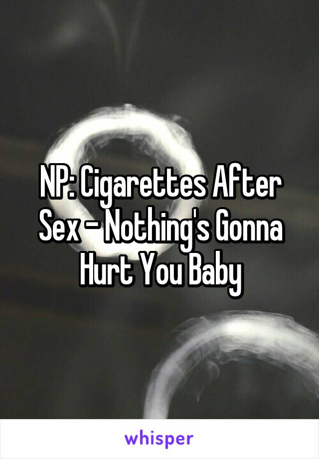 NP: Cigarettes After Sex - Nothing's Gonna Hurt You Baby