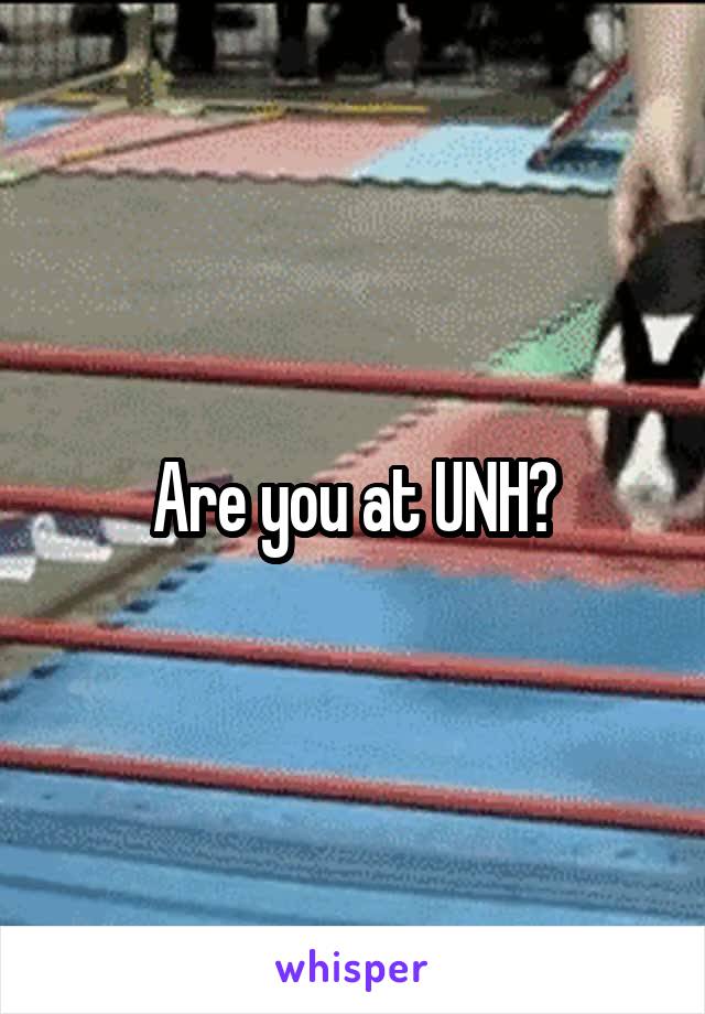 Are you at UNH?