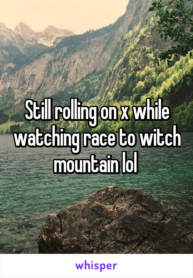 Still rolling on x while watching race to witch mountain lol 