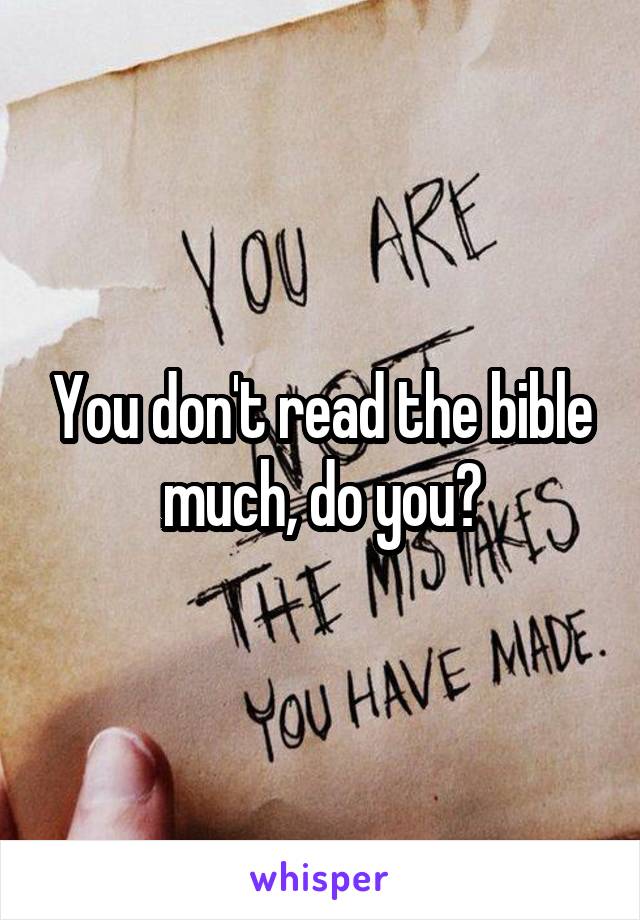 You don't read the bible much, do you?