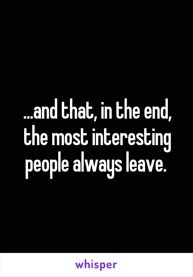 ...and that, in the end, the most interesting people always leave. 