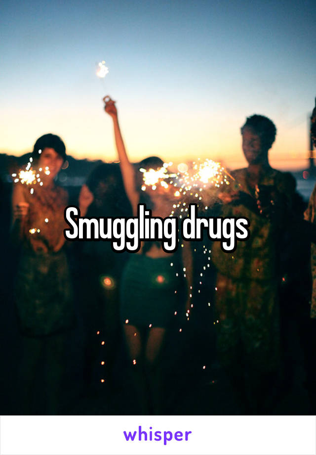 Smuggling drugs 