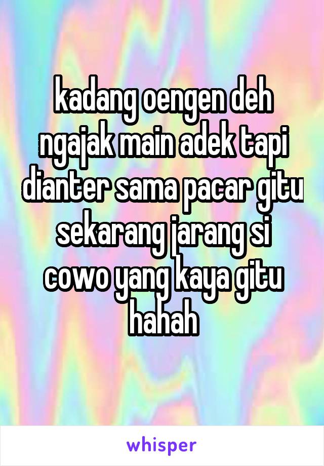 kadang oengen deh ngajak main adek tapi dianter sama pacar gitu sekarang jarang si cowo yang kaya gitu hahah
