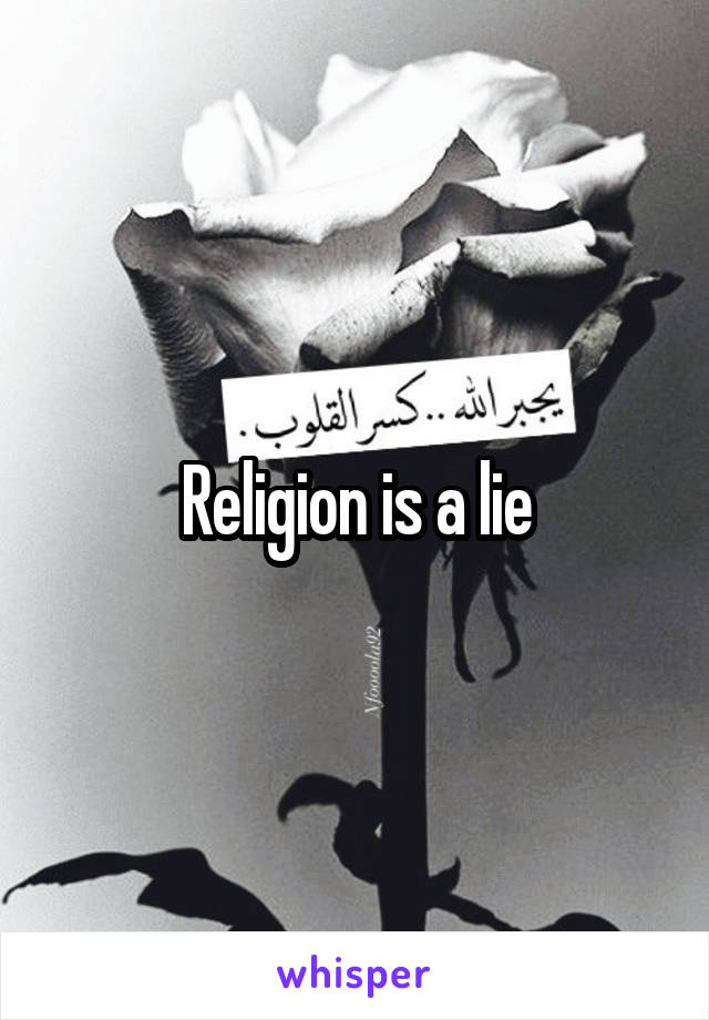 Religion is a lie