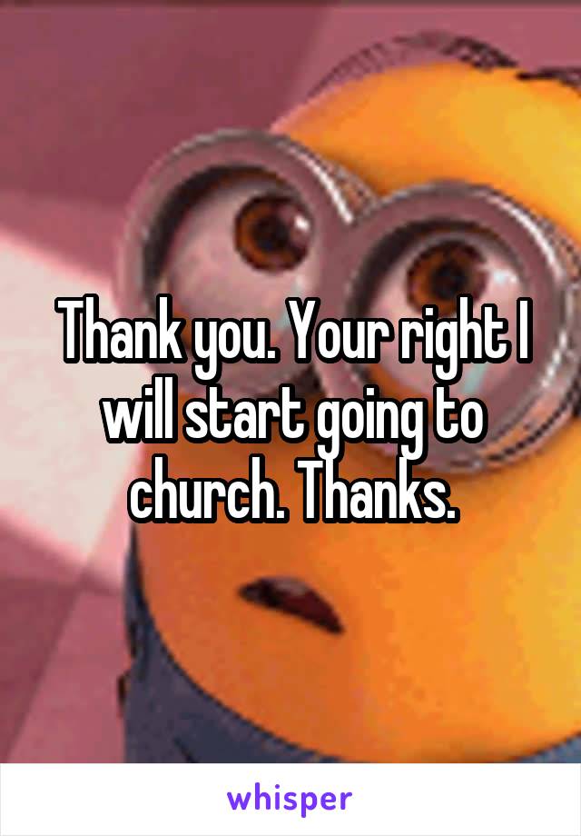 Thank you. Your right I will start going to church. Thanks.