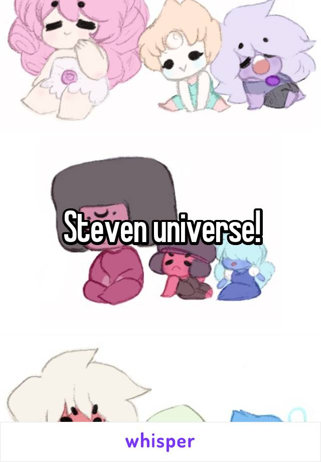 Steven universe!