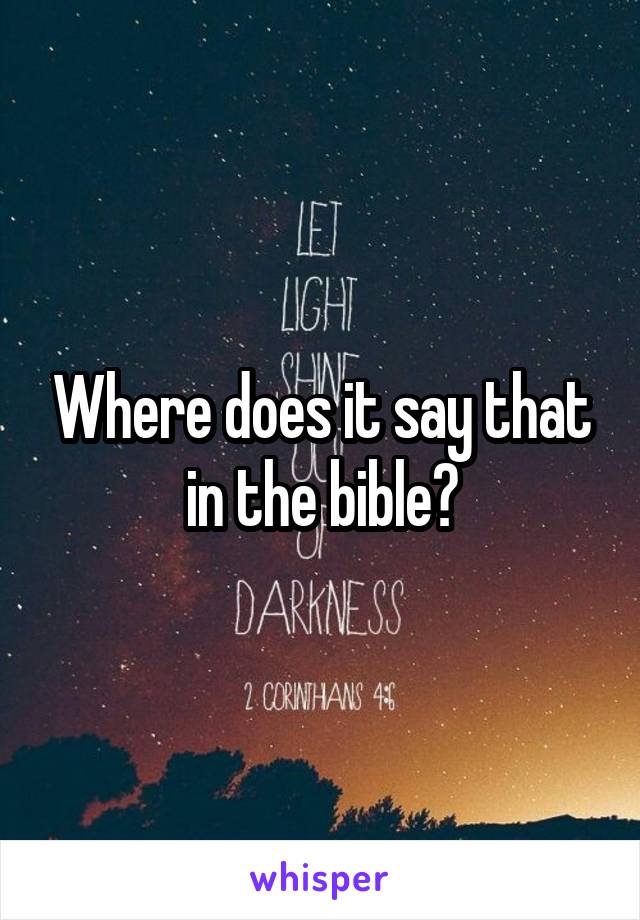 Where does it say that in the bible?