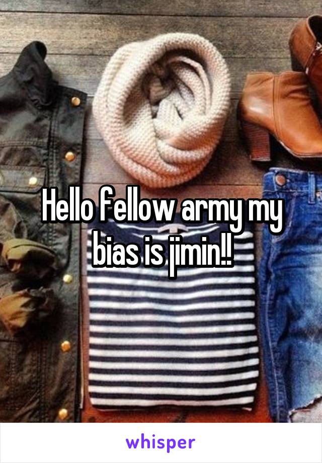 Hello fellow army my bias is jimin!!