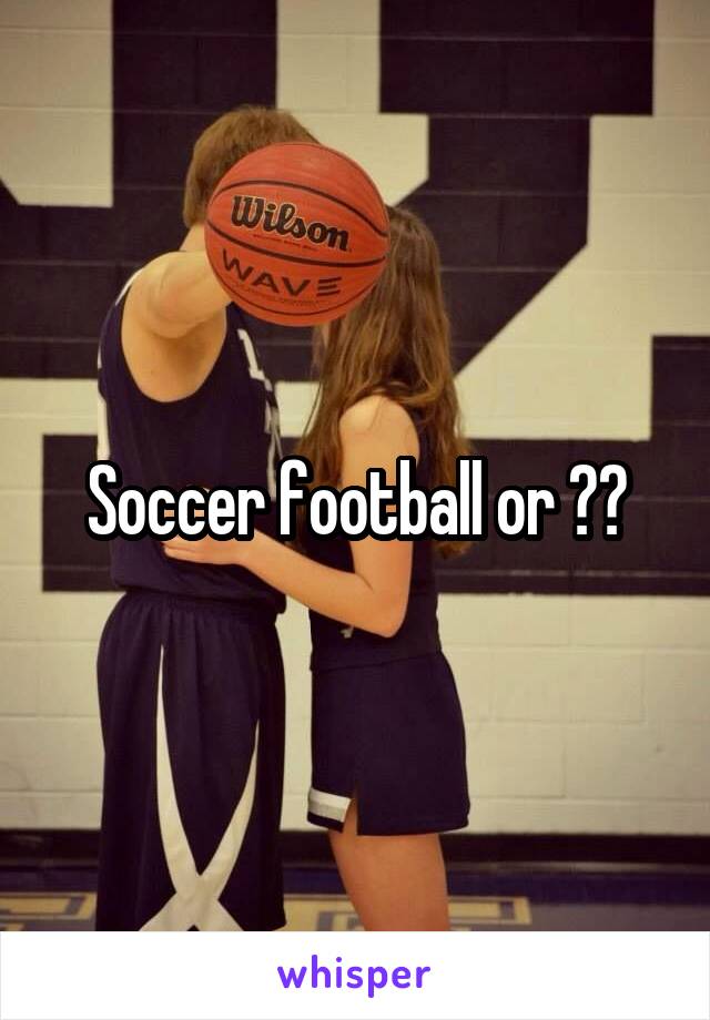 Soccer football or ??