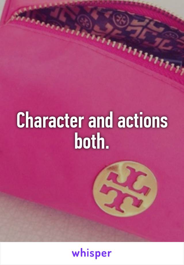 Character and actions both.