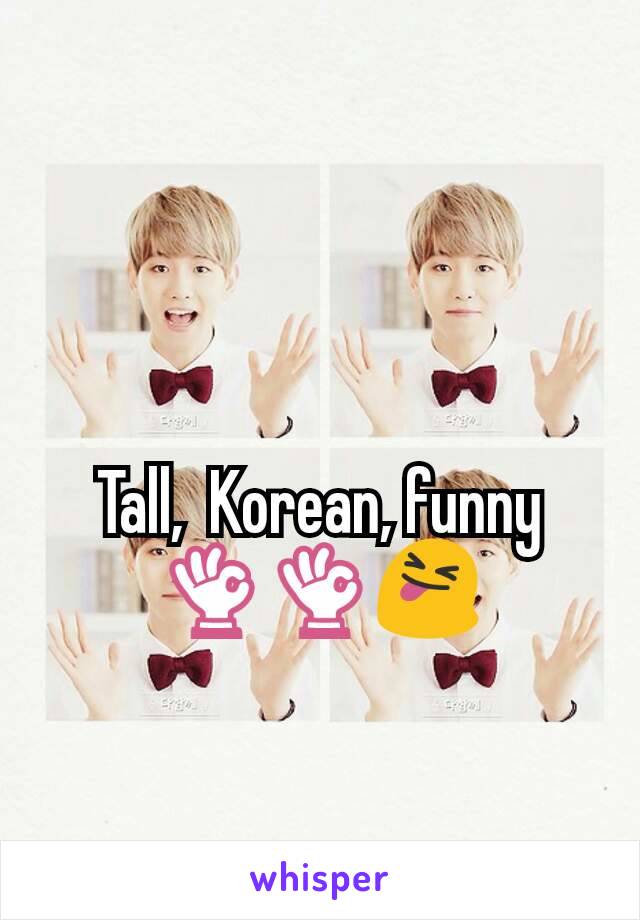 Tall,  Korean, funny 👌👌😝