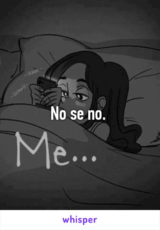 No se no. 