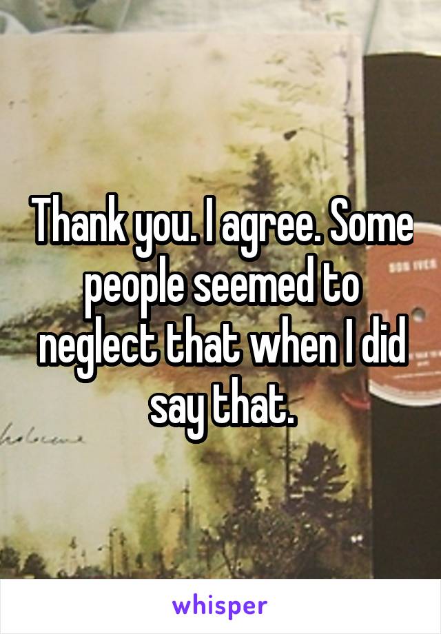 Thank you. I agree. Some people seemed to neglect that when I did say that.