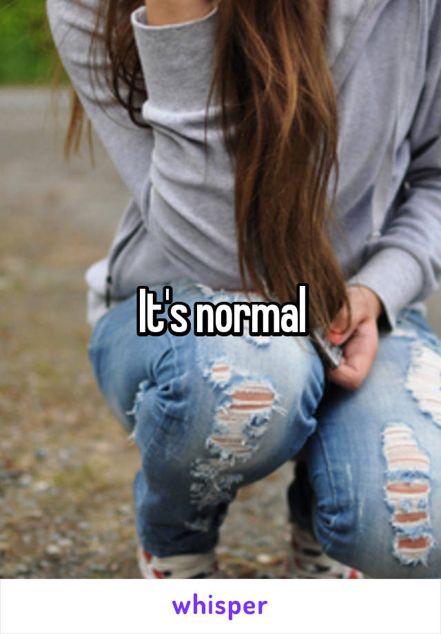 It's normal