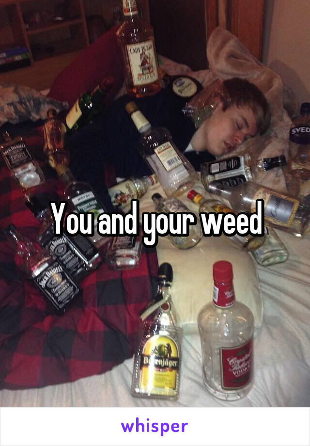 You and your weed