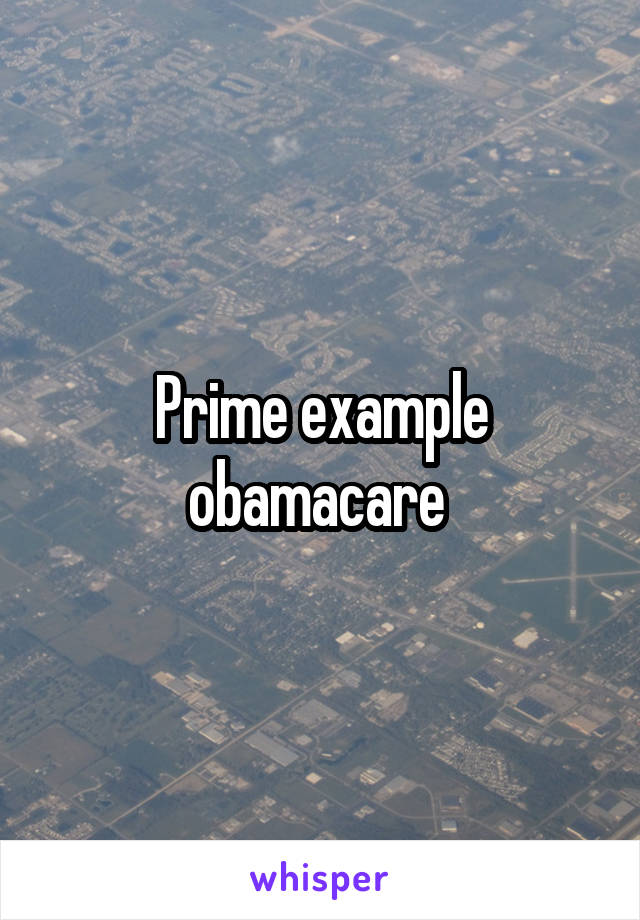 Prime example obamacare 