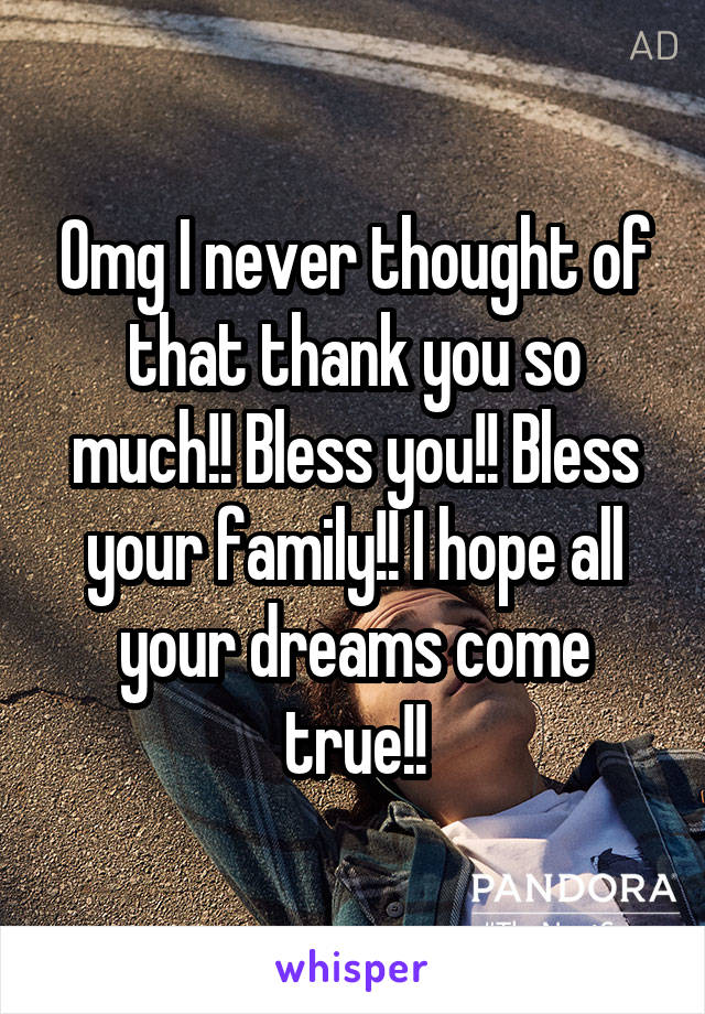 Omg I never thought of that thank you so much!! Bless you!! Bless your family!! I hope all your dreams come true!!