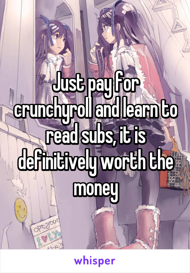 Just pay for crunchyroll and learn to read subs, it is definitively worth the money