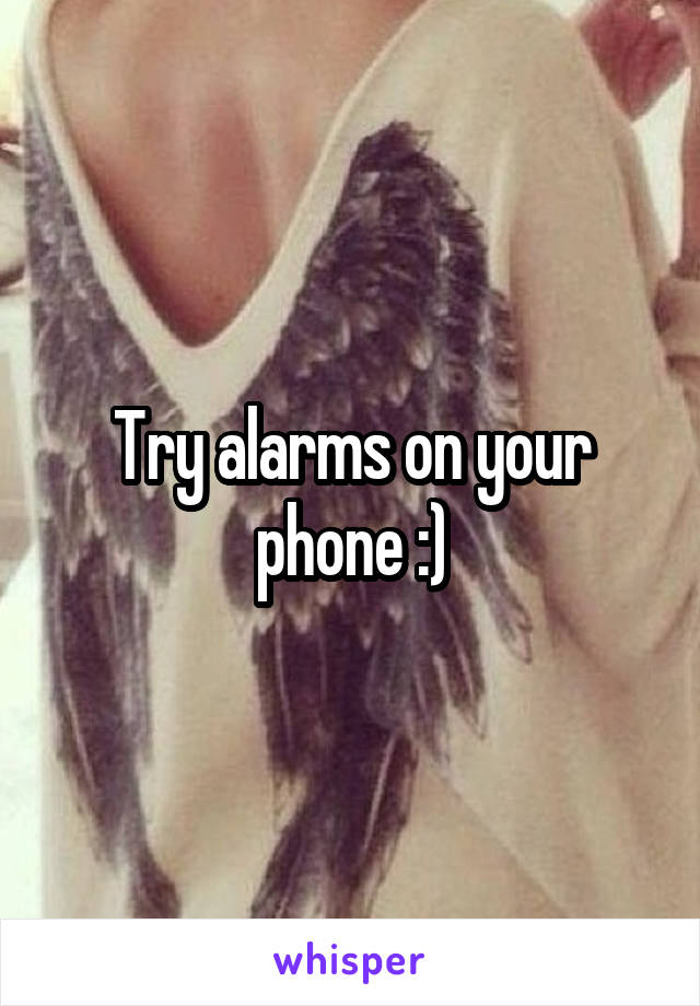 Try alarms on your phone :)