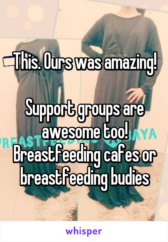 This. Ours was amazing!

Support groups are awesome too! Breastfeeding cafes or breastfeeding budies