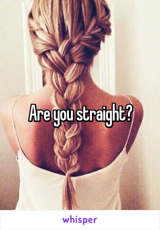 Are you straight?