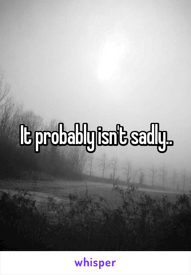 It probably isn't sadly..