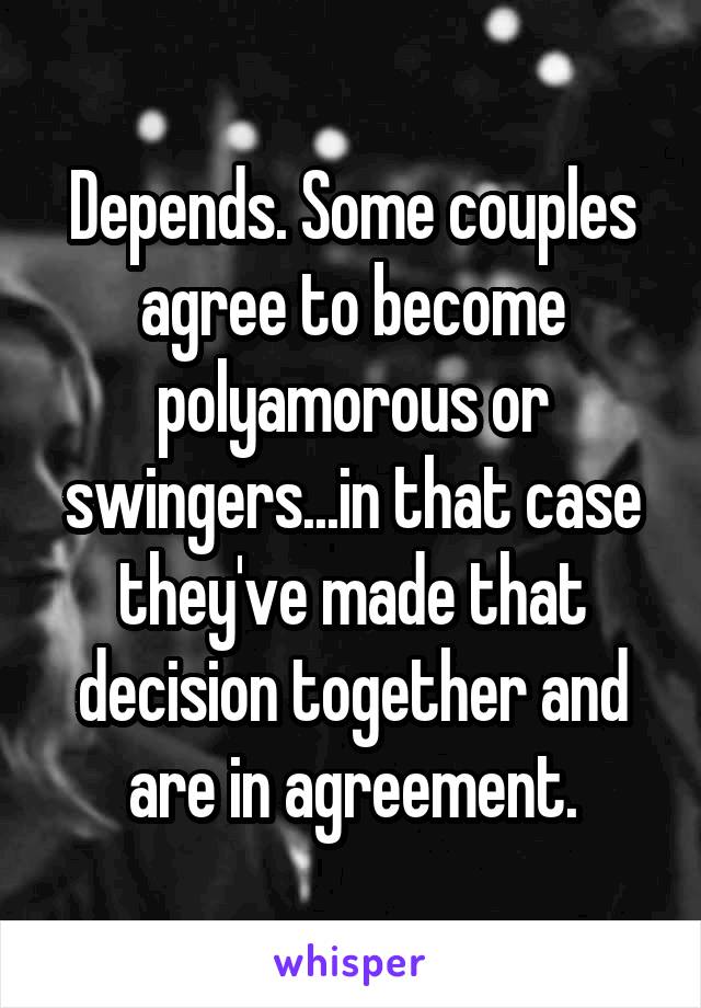 Depends. Some couples agree to become polyamorous or swingers...in that case they've made that decision together and are in agreement.